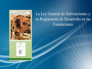 La Ley General de Subvenciones y su Reglamento de Desarrollo en las Fundaciones